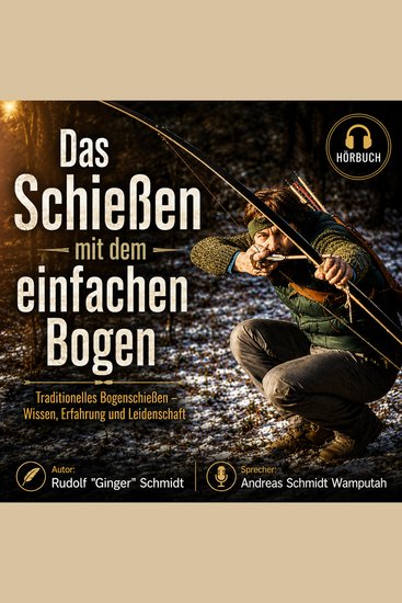 Das Schiessen mit dem einfachen Bogen - Traditionelles Bogenschießen - Wissen Erfahrung und Leidenschaft - cover
