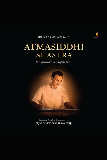 Atmasiddhi Shastra - Six Spiritual Truths of the Soul (Concise & Complete Commentary) - cover