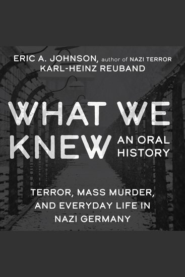 What We Knew - Terror Mass Murder and Everyday Life in Nazi Germany - cover