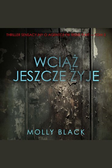 Wciąż jeszcze żyje (Thriller sensacyjny o agentce FBI Tessie Flint — Tom 5) - Cyfrowa narracja przy użyciu syntezowanego głosu - cover