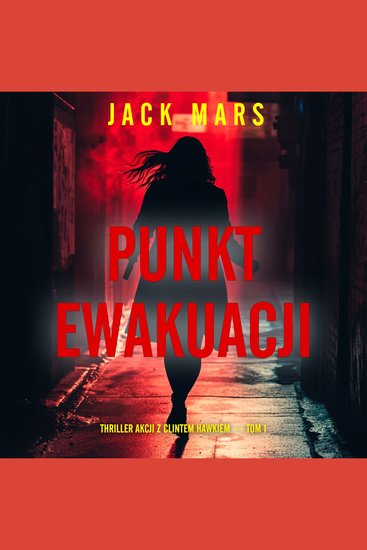 Punkt ewakuacji (Thriller akcji z Clintem Hawkiem — Tom 1) - Cyfrowa narracja przy użyciu syntezowanego głosu - cover