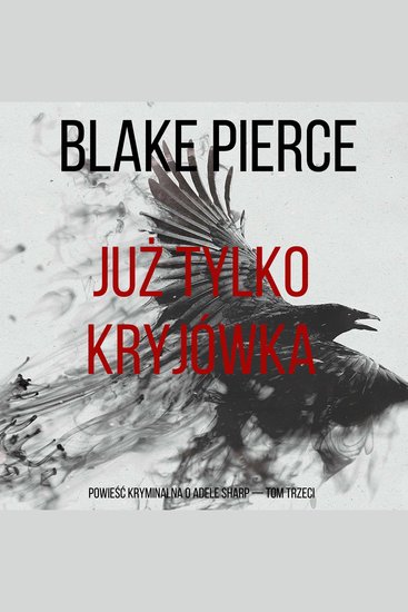 Już tylko kryjówka (Powieść kryminalna o Adele Sharp — Tom trzeci) - Cyfrowa narracja przy użyciu syntezowanego głosu - cover