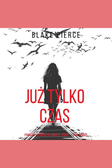 Już tylko czas (Powieść kryminalna o Adele Sharp — Tom siódmy) - Cyfrowa narracja przy użyciu syntezowanego głosu - cover
