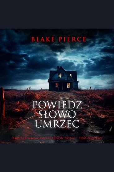 Powiedz słowo umrzeć (Thriller sensacyjny o Alison Payne — Tom pierwszy) - Cyfrowa narracja przy użyciu syntezowanego głosu - cover