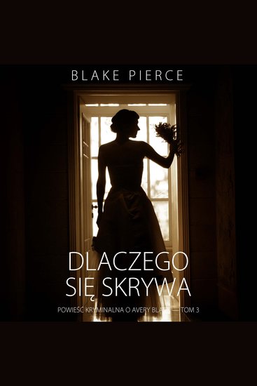 Dlaczego się skrywa (Powieść kryminalna o Avery Black — Tom 3) - Cyfrowa narracja przy użyciu syntezowanego głosu - cover