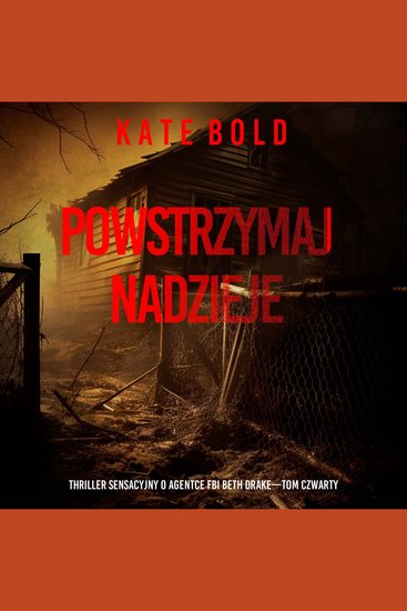 Powstrzymaj nadzieje (Thriller sensacyjny o agentce FBI Beth Drake—Tom czwarty) - Cyfrowa narracja przy użyciu syntezowanego głosu - cover