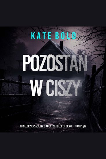 Pozostań w ciszy (Thriller sensacyjny o agentce FBI Beth Drake—Tom piąty) - Cyfrowa narracja przy użyciu syntezowanego głosu - cover