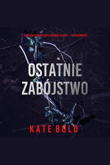 Ostatnie zabójstwo (Thriller sensacyjny o Maggie Flight — Tom pierwszy) - Cyfrowa narracja przy użyciu syntezowanego głosu - cover