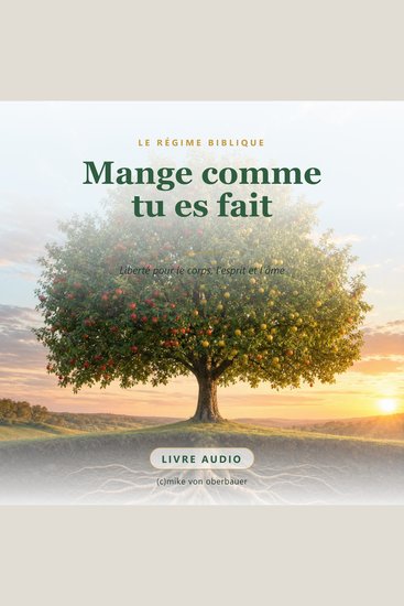 Mange comme tu es fait - Le régime biblique : liberté pour le corps l'esprit et l'âme - cover