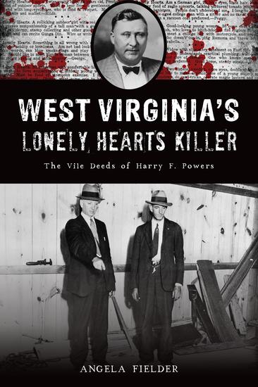 West Virginia's Lonely Hearts Killer - The Vile Deeds of Harry F Powers - cover