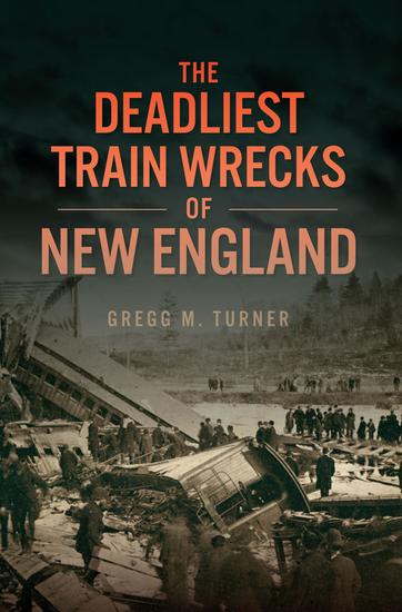 The Deadliest Train Wrecks of New England - cover