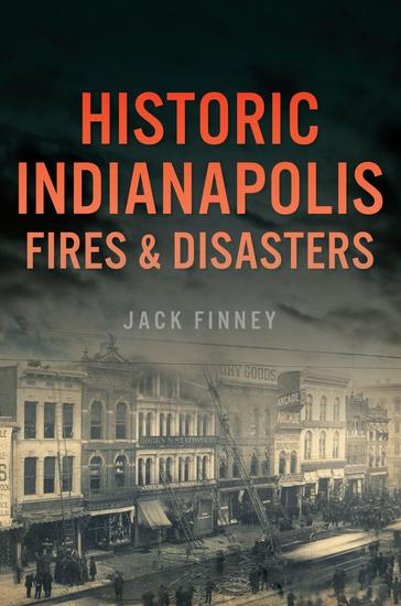 Historic Indianapolis Fires & Disasters - cover