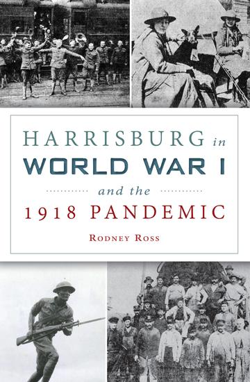 Harrisburg in World War I and the 1918 Pandemic - cover