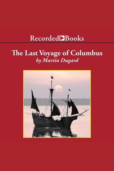 The Last Voyage of Colombus - Being the Epic Tale of the Great Captain's Fourth Expedition Including Accounts of Swordfight Mutiny Shipwreck Gold War Hurricane and Discovery - cover