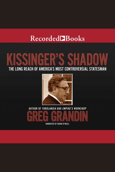 Kissinger's Shadow - The Long Reach of America's Most Controversial Statesman - cover