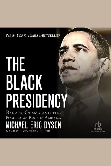The Black Presidency - Barack Obama and the Politics of Race in America - cover