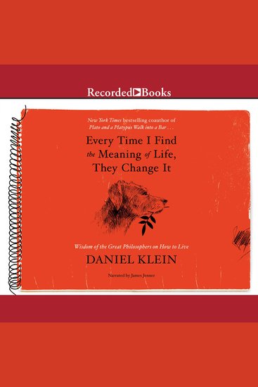 Every Time I Find the Meaning of Life They Change It - Wisdom of the Great Philosophers on How to Live - cover