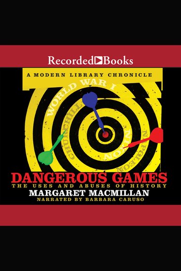 Dangerous Games - The Uses and Abuses of History - cover
