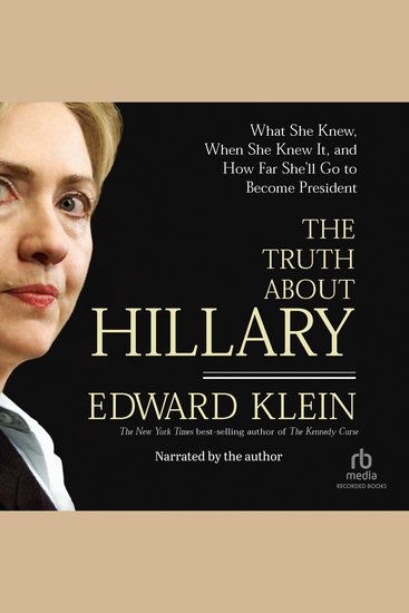 The Truth About Hillary - What She Knew When She Knew It and How Far She'll Go to Become President - cover