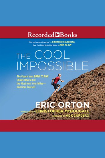 The Cool Impossible - The Running Coach from Born to Run Shows How to Get the Most from Your Miles-and from Yourself - cover