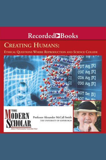 Creating Humans - Ethical Questions Where Reproduction and Science Collide - cover