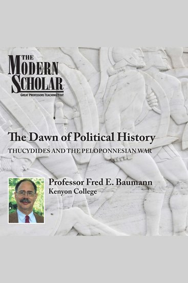 The Dawn of Political History - Thucydides and the Peloponnesian Wars - cover
