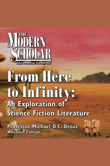 Modern Scholar The: From Here to Infinity - An Exploration of Science Fiction Literature - cover