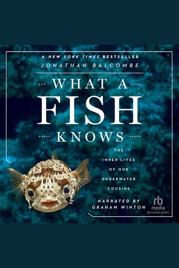 What a Fish Knows - The Inner Lives of Our Underwater Cousins - cover
