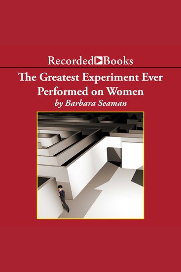 The Greatest Experiment Ever Performed on Women - Exploding the Estrogen Myth - cover