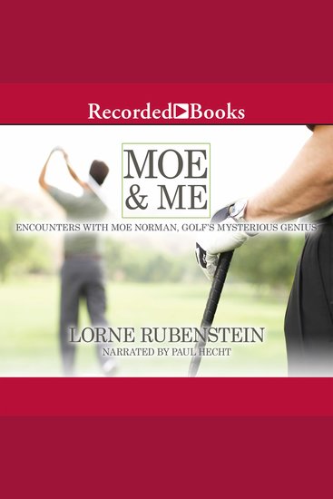 Moe & Me - Encounters with Moe Norman Golf's Mysterious Genius - cover