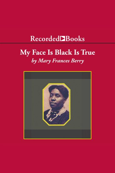 My Face Is Black Is True - Callie House and the Struggle for Ex-Slave Reparations - cover