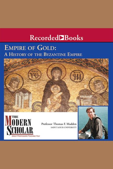 Empire of Gold: A History of Byzantine Empire - A History of the Byzantine Empire - cover
