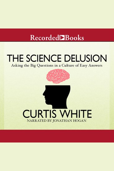 The Science Delusion - Asking the Big Questions in a Culture of Easy Answers - cover