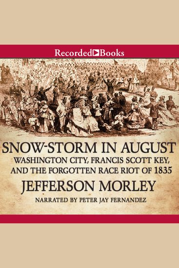Snow-Storm in August - Washington City Francis Scott Key and the Forgotten Race Riot of 1835 - cover