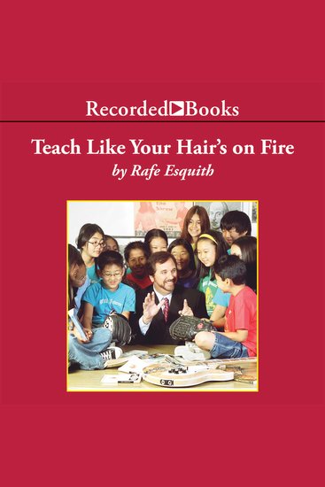 Teach Like Your Hair's on Fire - The Methods and Madness Inside Room 56 - cover