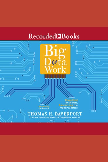 Big Data at Work - Dispelling the Myths Uncovering the Opportunities - cover