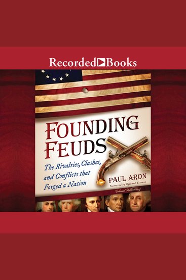Founding Feuds - The Rivalries Clashes and Conflicts That Forged a Nation - cover