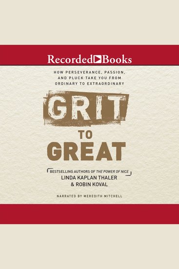 Grit to Great - How Perseverance Passion and Pluck Take You from Ordinary to Extraordinary - cover
