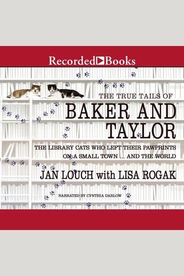 The True Tails of Baker and Taylor - The Library Cats Who Left Their Pawprints on a Small TownAnd the World - cover