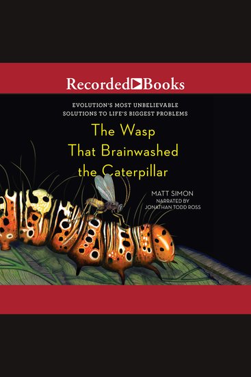The Wasp That Brainwashed the Caterpillar - Evolution's Most Unbelievable Solutions to Life's Biggest Problems - cover