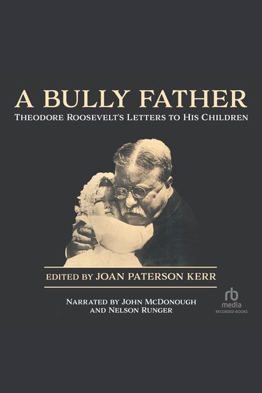 A Bully Father - Theodore Roosevelt's Letters to His Children - cover