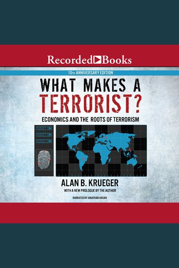 What Makes a Terrorist? - Economics and the Roots of Terrorism (10th Anniversary Edition) - cover