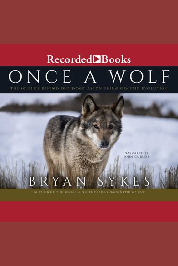 Once a Wolf - The Science Behind Our Dogs' Astonishing Genetic Evolution - cover