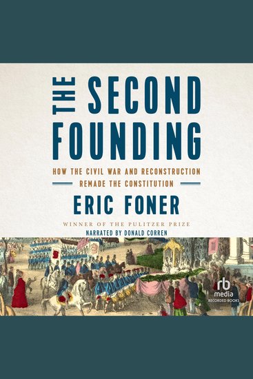 The Second Founding - How the Civil War and Reconstruction Remade the Constitution - cover