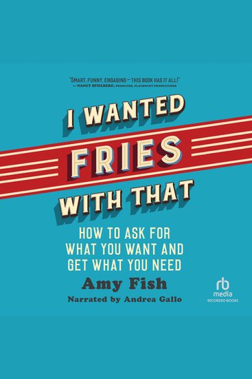 I Wanted Fries with That - How to Ask for What You Want and Get What You Need - cover