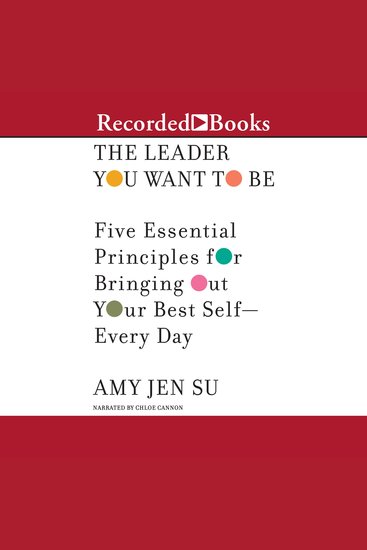 The Leader You Want to Be - Five Essential Principles for Bringing Out Your Best Self--Every Day - cover