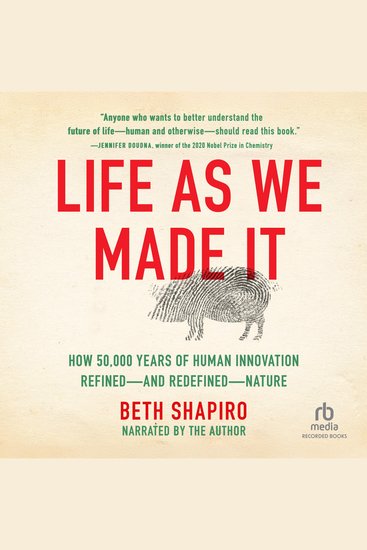 Life as We Made It - How 50000 Years of Human Innovation Refined—and Redefined—Nature - cover