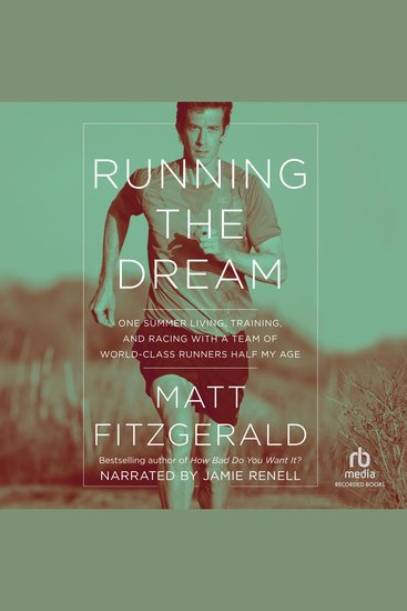Running the Dream - One Summer Living Training and Racing with a Team of World-Class Runners Half My Age - cover