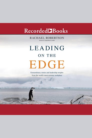 Leading on the Edge - Extraordinary Stories and Leadership Insights from the World's Most Extreme Workplace - cover