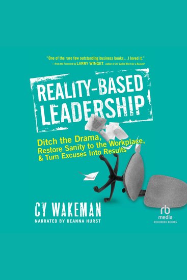 Reality-Based Leadership - Ditch the Drama Restore Sanity to the Workplace and Turn Excuses Into Results - cover